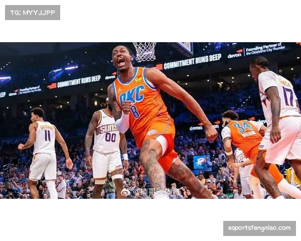 杰伦·威廉姆斯复出提升雷霆节奏 进攻早期效率联盟第一